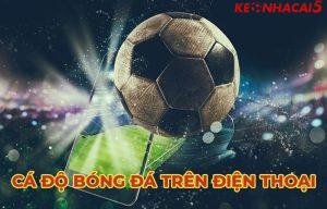 Hướng dẫn cách cá độ bóng đá trên điện thoại an toàn nhất